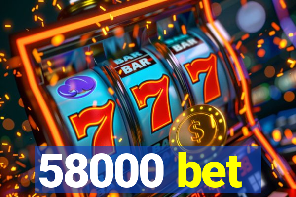 58000 bet